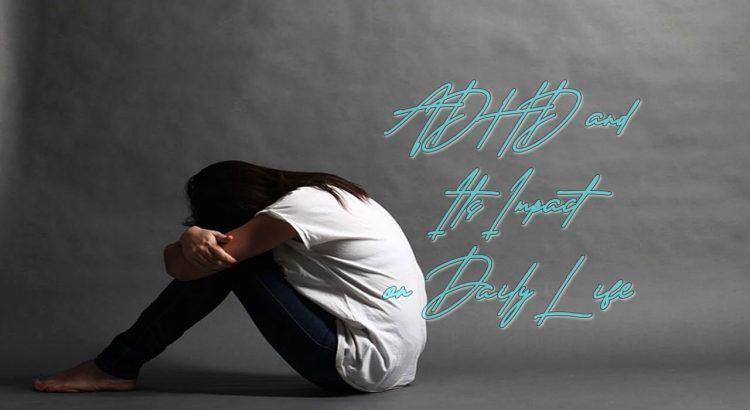ADHD and Its Impact on Daily Life