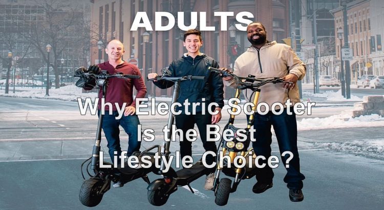 Why Electric Scooter Is the Best Lifestyle Choice?