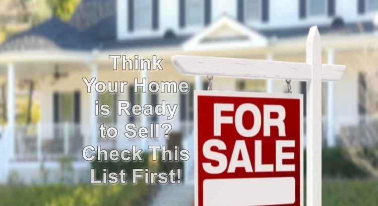 Think Your Home is Ready to Sell? Check This List First!