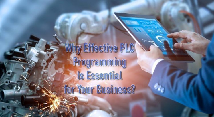 Why Effective PLC Programming Is Essential for Your Business?